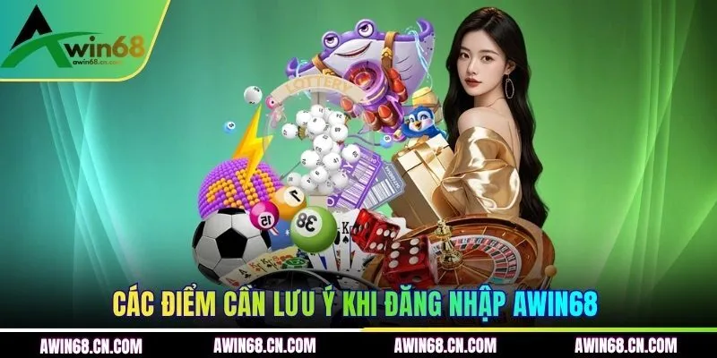 Các điểm cần lưu ý khi đăng nhập AWIN68